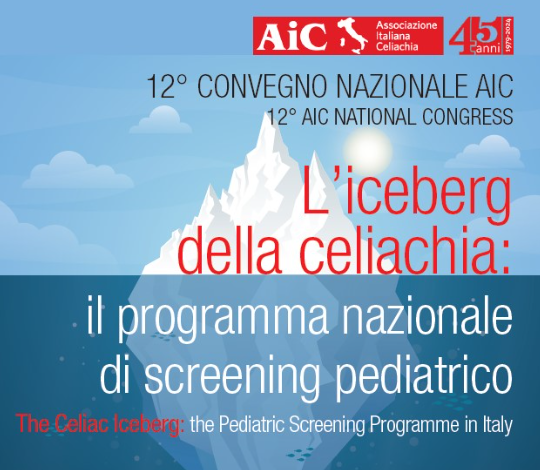 12° CONVEGNO AIC L'ICEBERG DELLA CELIACHIA: IL PROGRAMMA NAZIONALE DI SCREENING PEDIATRICO