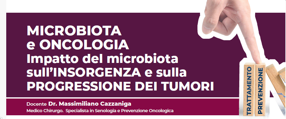 MICROBIOTA E ONCOLOGIA IMPATTO DEL MICROBIOTA SULL’INSORGENZA E SULLAPROGRESSIONE DEI TUMORI - I MODULO