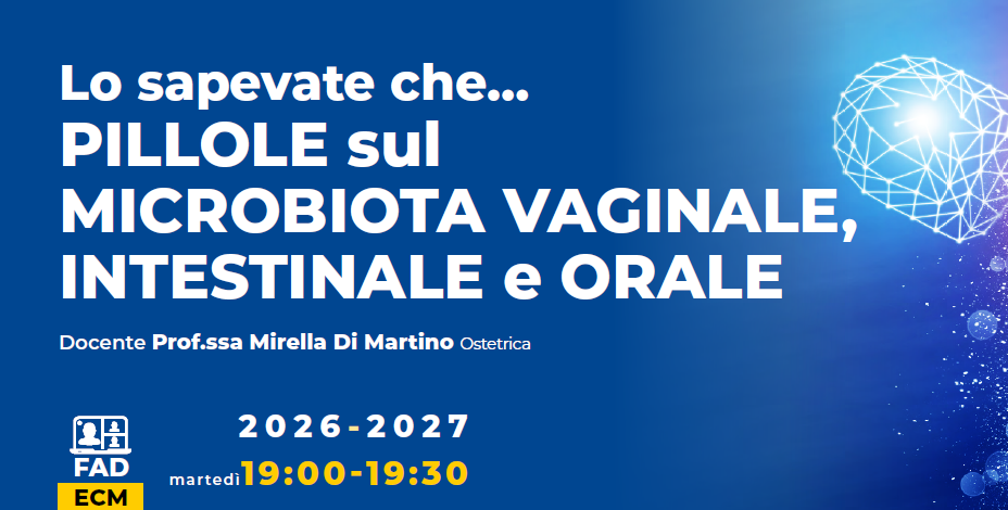 Lo sapevate che… PILLOLE sul MICROBIOTA VAGINALE, INTESTINALE e ORALE - II MODULO