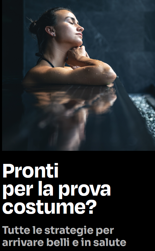 PRONTI PER LA PROVA COSTUME? TUTTE LE STRATEGIE PER ARRIVARE BELLI E INSALUTE