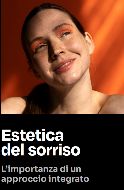 ESTETICA DEL SORRISO: L'IMPORTANZA DI UN APPROCCIO INTEGRATO